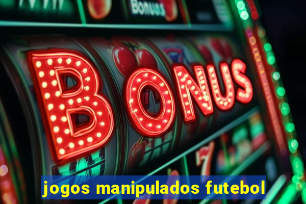 jogos manipulados futebol